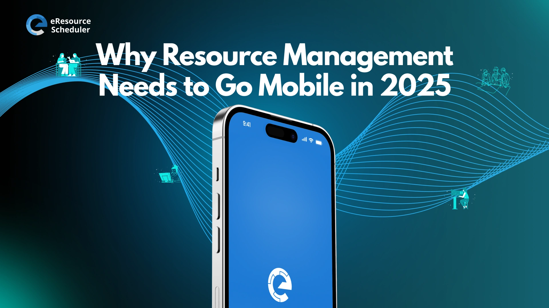 Why Resource Management Must Go Mobile in 2025
